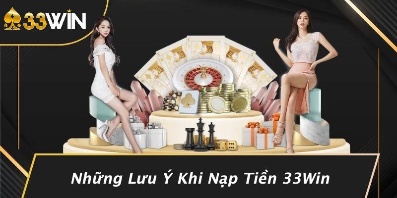 Những Lưu Ý Khi Nạp Tiền 33Win
