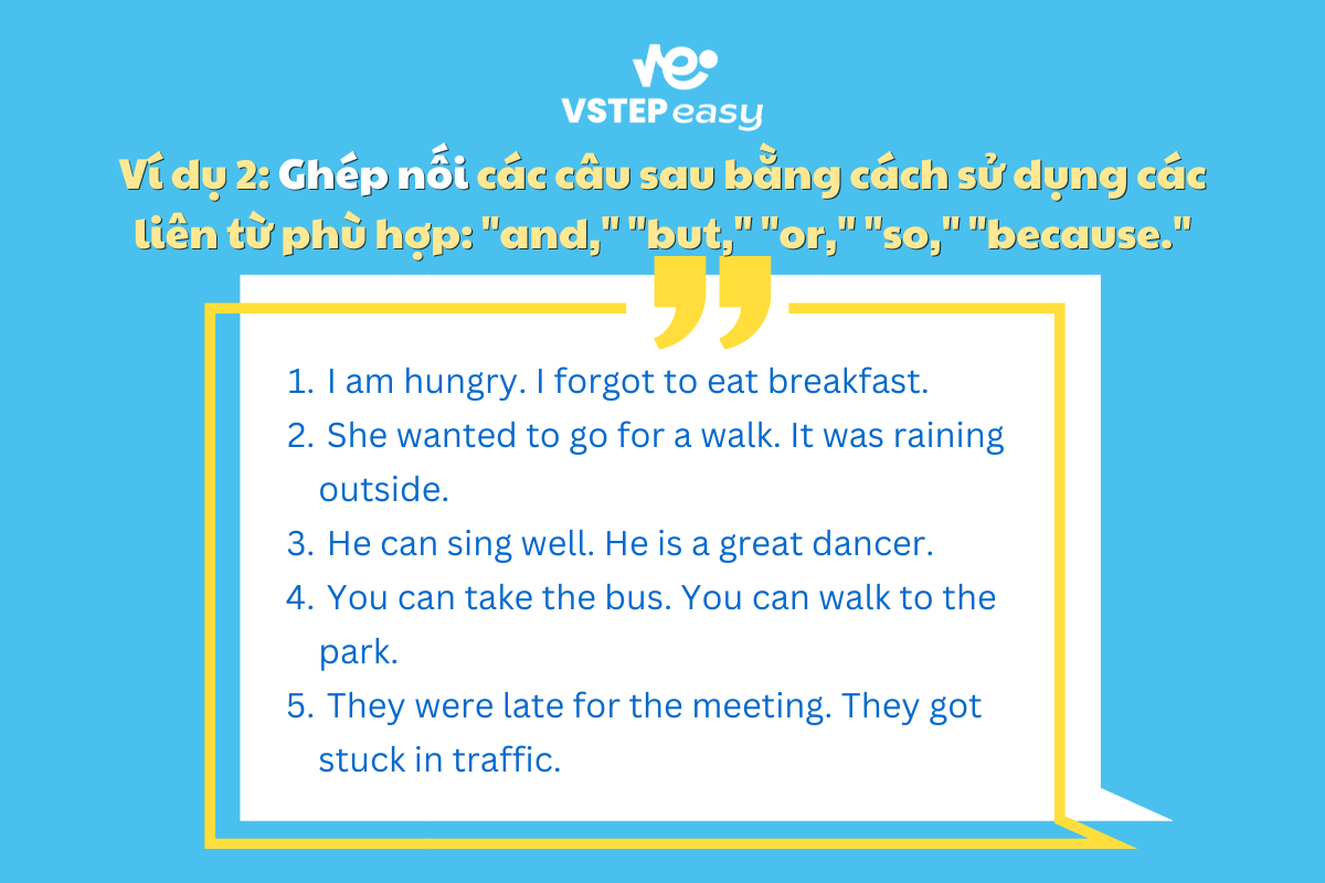 Ví dụ 2: Ghép nối các câu sau bằng cách sử dụng các liên từ phù hợp