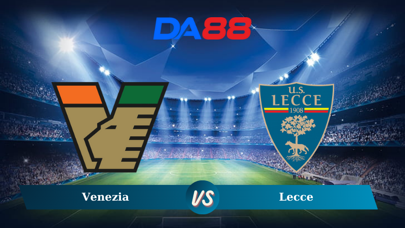 Soi kèo Venezia vs Lecce 02h45 ngày 26/11/2024