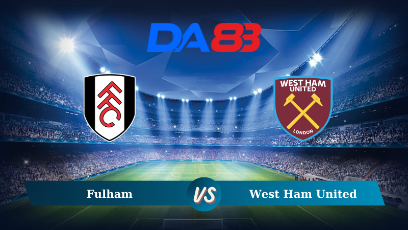 Soi kèo Fulham vs West Ham United 21h00 ngày 14/09/2024