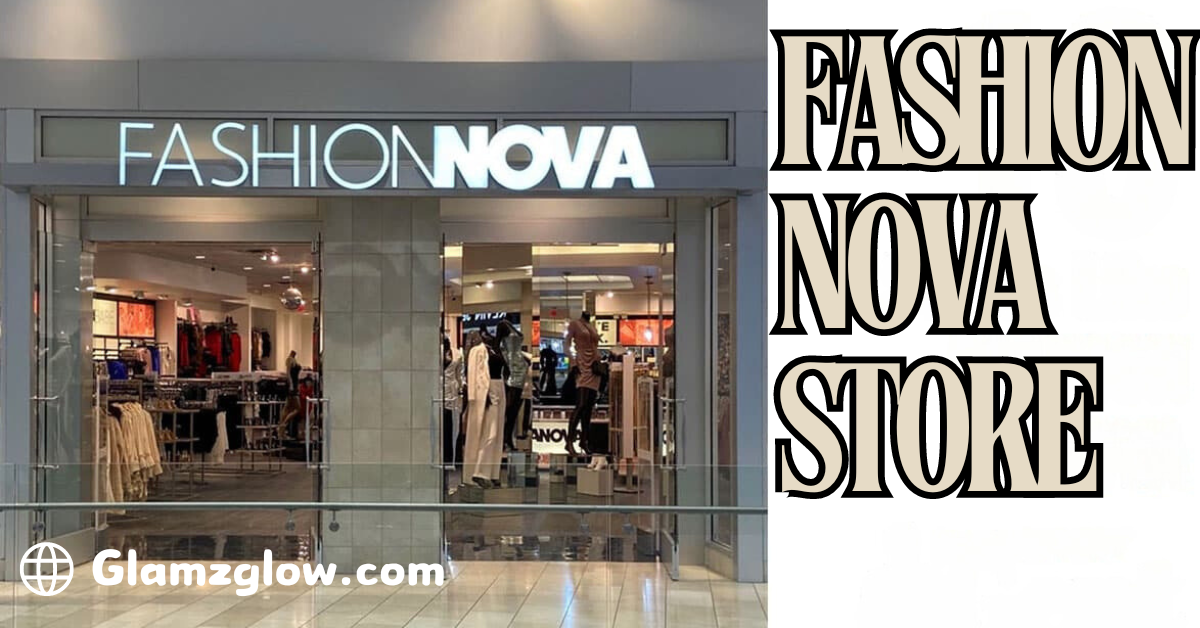 The image shows the front entrance of a Fashion Nova store, with a large illuminated sign that reads "FASHION NOVA" above the entrance. The store's interior is visible through the glass doors, displaying various clothing items on racks and mannequins. On the right side of the image, the text "FASHION NOVA STORE" is written in bold, stylized letters. At the bottom left corner of the image, a website URL "Glamzglow.com" is displayed with a globe icon next to it.