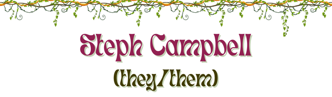 Images of vines over a banner reading "Steph Campbell" in purple text and "(they/them)" in dark-green text. 