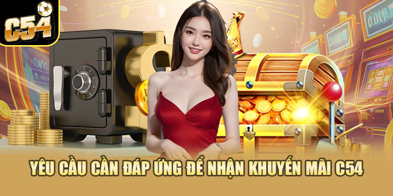 Yêu cầu cần đáp ứng để nhận khuyến mãi C54