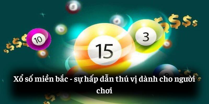 Xổ số miền bắc - sự hấp dẫn thú vị dành cho người chơi