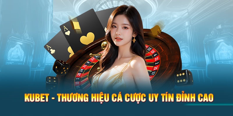 Ku bet xuất sắc là thương hiệu được đánh giá chất lượng cao nhất