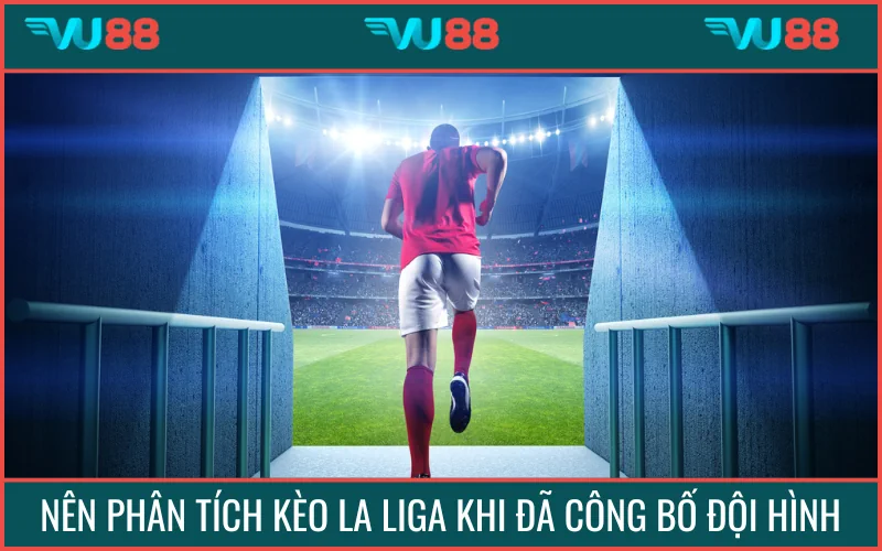 Nên phân tích và xuống tiền khi đôi bên công bố đội hình