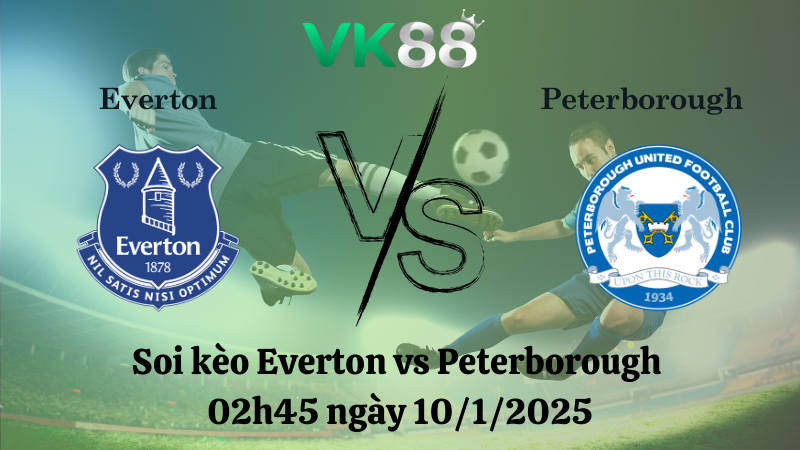 Soi kèo Everton vs Peterborough 02h45 ngày 10/1/2025