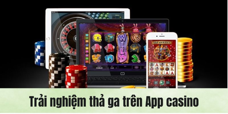 Thả ga cá cược nhanh chóng trên ứng dụng casino