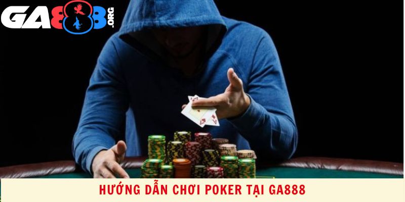 Hướng Dẫn Chơi Poker Tại GA888