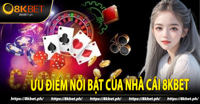 Ưu điểm nổi bật chỉ có tại 8kbet