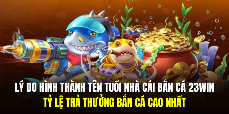 Nhà cái bắn cá uy tín cung cấp tỷ lệ trả thưởng bùng nổ