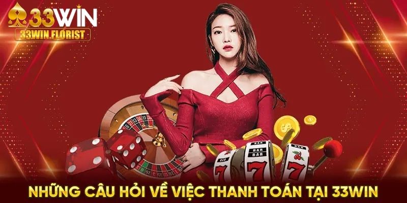 Câu hỏi thường gặp 33WIN về vấn đề giao dịch nạp/rút