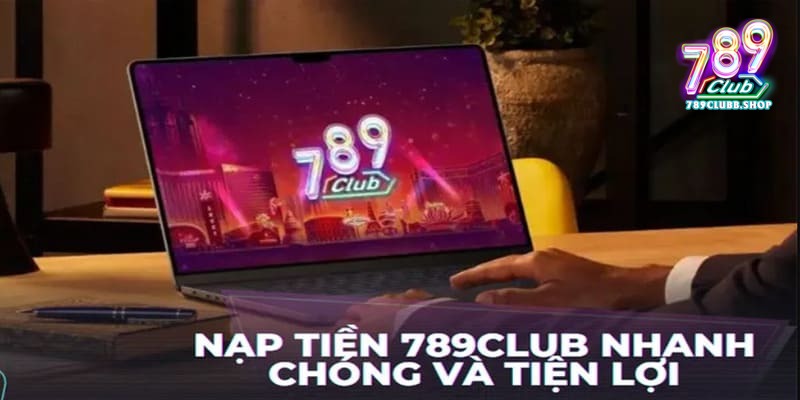 Những lưu ý cần nắm khi nạp tiền 789club 