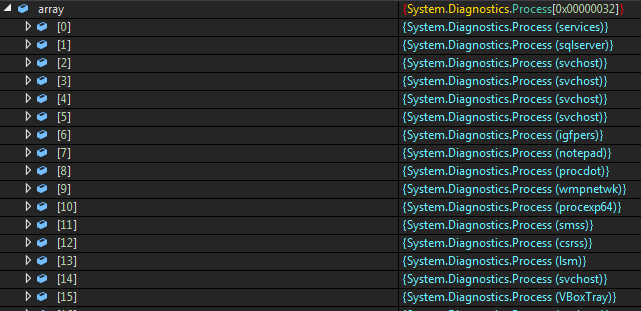 array 
[1] 
[2] 
[3] 
[4] 
[5] 
[7] 
[8] 
[9] 
[10] 
[11] 
[12] 
[13] 
[14] 
[15] 
System. Diagnostics.P r ocessu0000032] 
{System Dia g nostics. Process (services)} 
{System.Diagnostics.Process (sqlserver)} 
{System.Diagnostlcs.Process (svchost)} 
{System.Diagnostics.Process (svchost)} 
{System Dia g nostics. Process (svchost)} 
{System.Diagnostics.Process (svchost)} 
{System.Diagnostlcs.Process (lgfpers)} 
{System.Diagnostics.Process (notepad)} 
{System Dia g nostics. Process (procdot)} 
{System.Diagnostics.Process (wmpnetwk)} 
{System.Diagnostlcs.Process (procexp64)} 
{System.Diagnostics.Process (smss)} 
{System Dia g nostics. Process (csrss)} 
{System.Diagnostics.Process (Ism)} 
{System.Diagnostlcs.Process (svchost)} 
{System Diagnostics. P rocess (V80xTray)} 