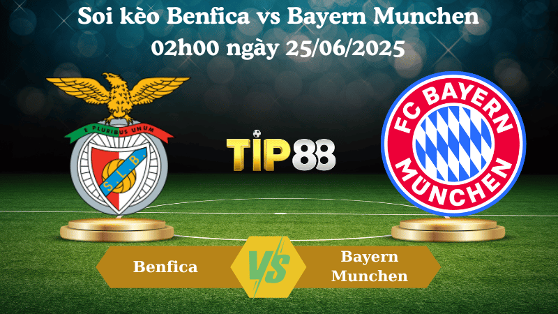 Soi kèo Benfica vs Bayern Munchen 02h00 ngày 25/06/2025