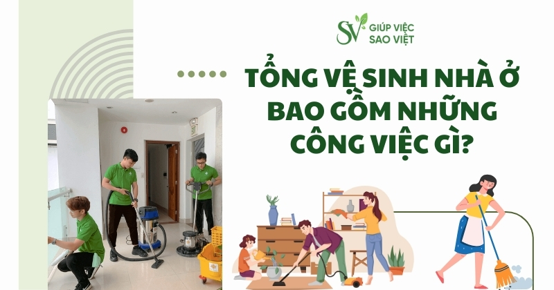 Tổng vệ sinh nhà ở bao gồm những công việc gì?