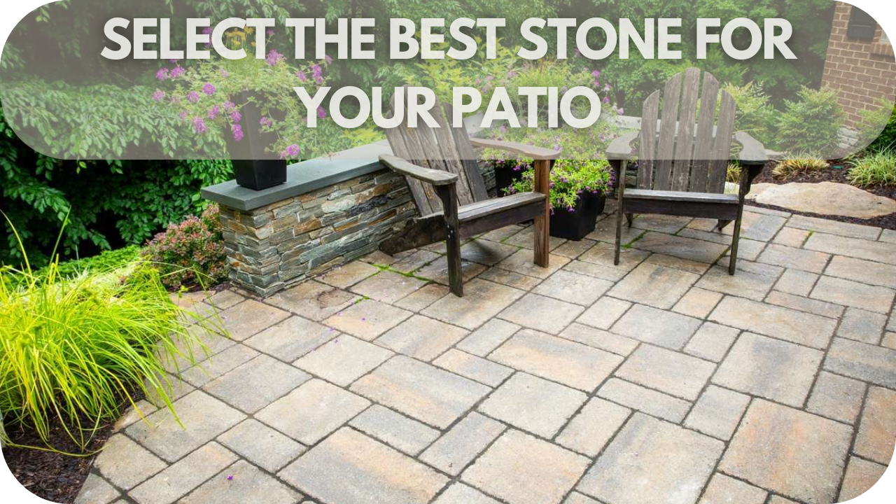 Select the Best Stone for Your Patio