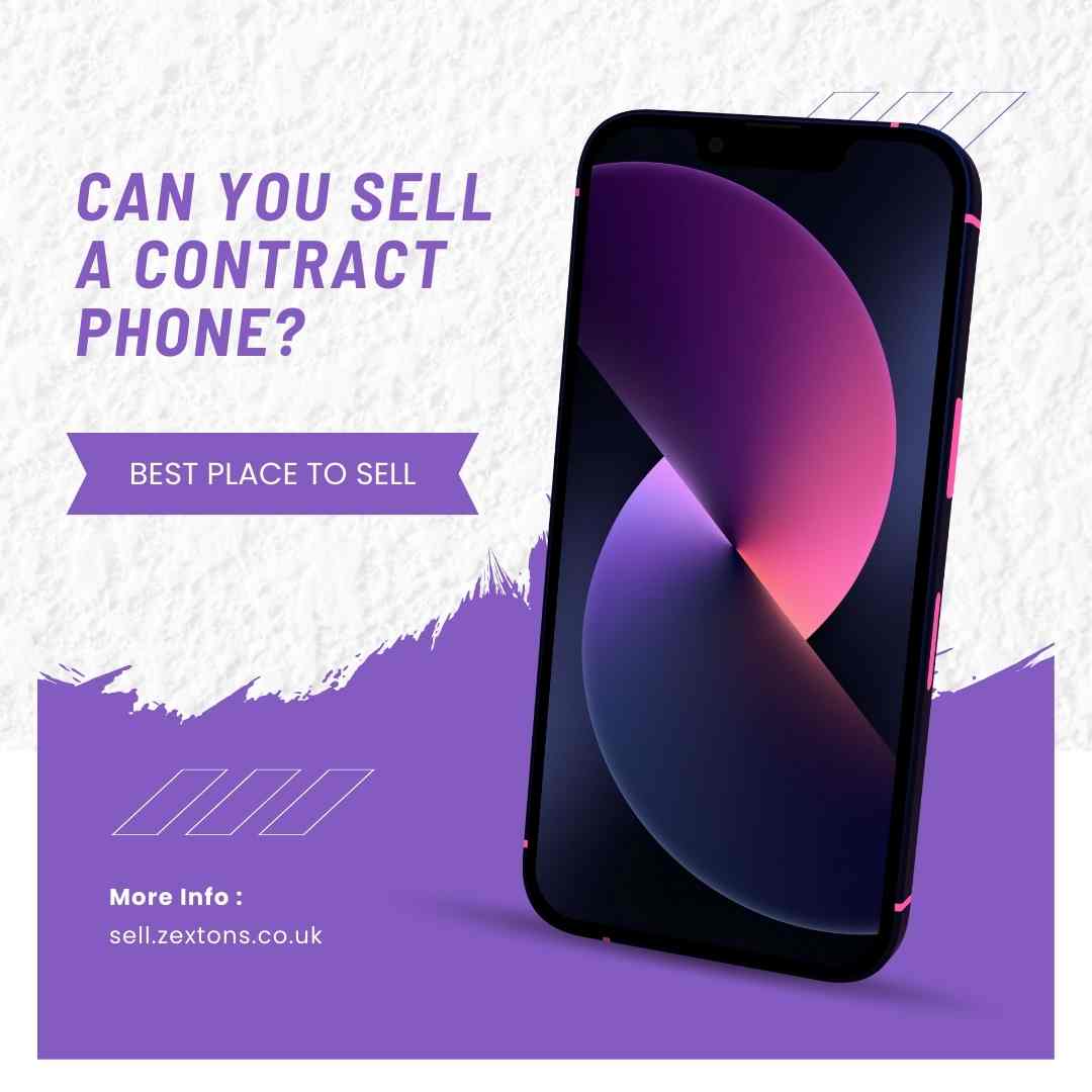 Can You Sell a Contract Phone? Proper Guide with zextons