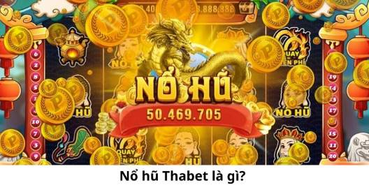  Nổ hũ tại Thabet là gì?