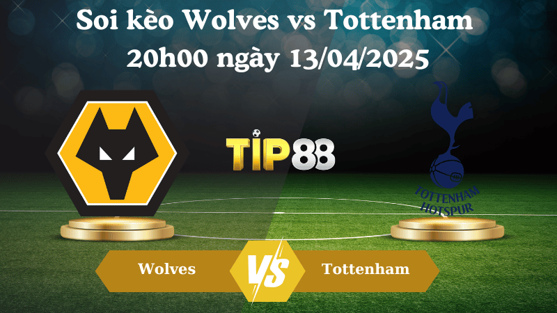 Nhận định soi kèo Wolves vs Tottenham 20h00 ngày 13/04/2025