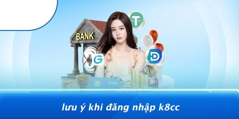 Lưu Ý Khi Đăng Nhập K8CC