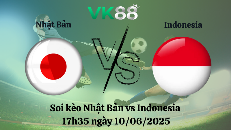 Soi kèo Nhật Bản vs Indonesia  17h35 ngày 10/06/2025