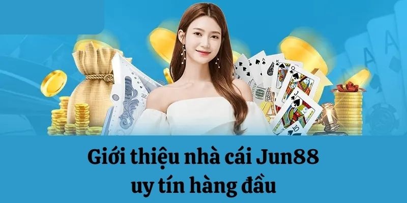 JUN88 đẳng cấp đến từ chất lượng sản phẩm và dịch vụ khách hàng