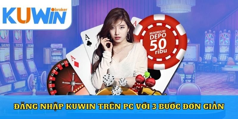 Hướng dẫn cách truy cập kuwin một cách an toàn nhất hiện nay