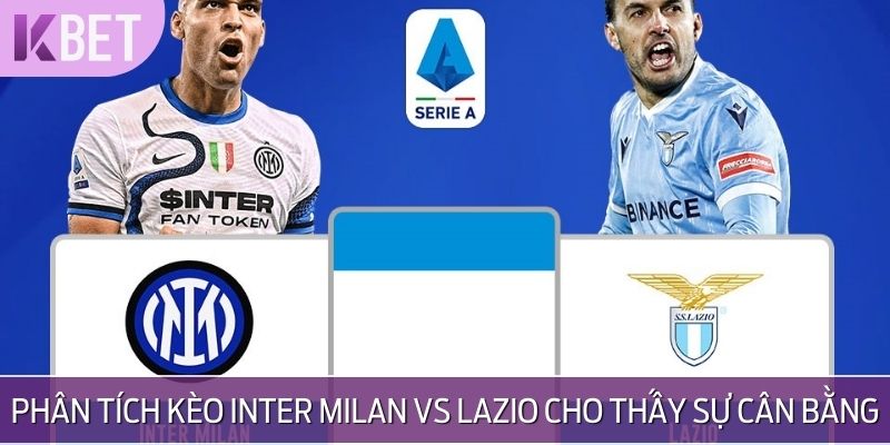 Phân tích kèo Inter Milan vs Lazio cho thấy sự cân bằng