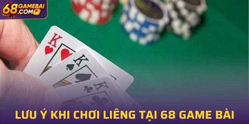 Những việc cần lưu ý khi chơi Liêng tại 68 Game Bài