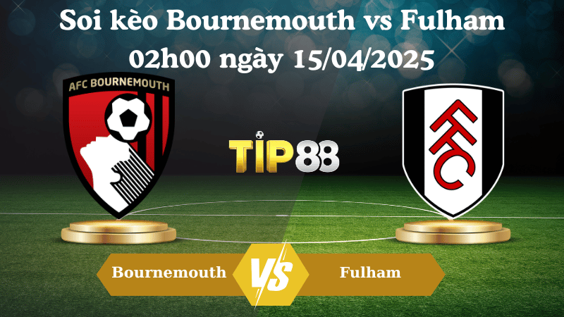 Soi kèo Bournemouth vs Fulham 02h00 ngày 15/04/2025