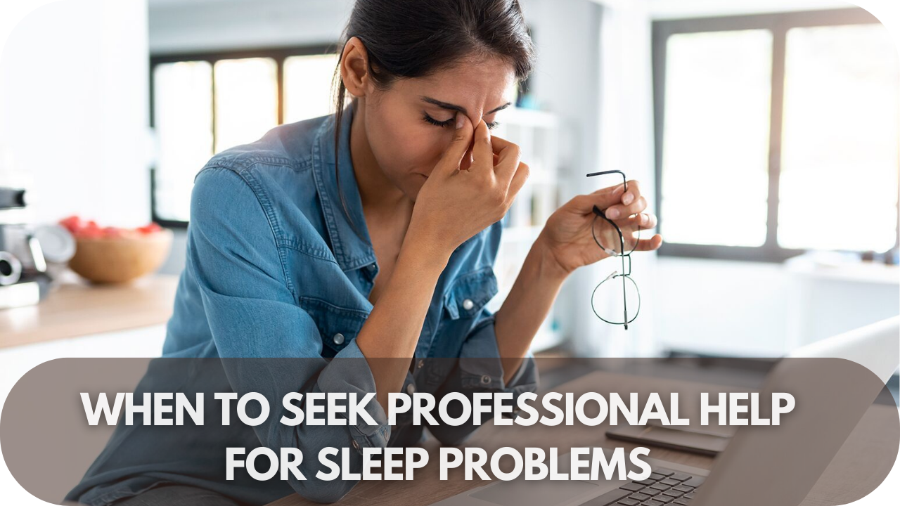 When to consult a professional for sleep problems.