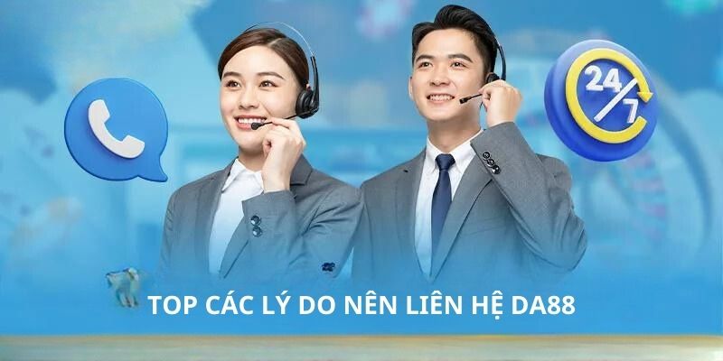 Top các lý do nên liên hệ Da88