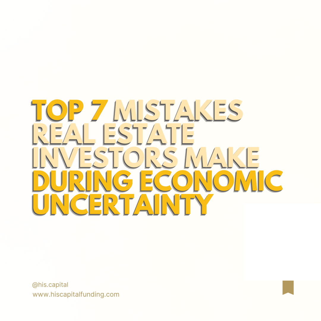 Top 7 Mistakes Real Estate Investors Make During Economic Uncertainty