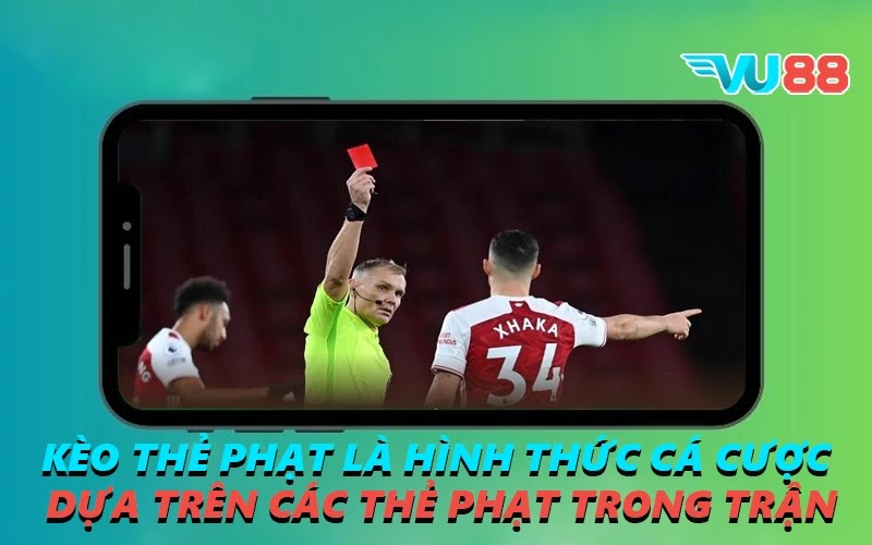 Kèo thẻ phạt là hình thức cá cược dựa trên các thẻ phạt trong trận