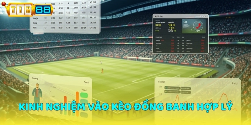 Kinh nghiệm vào kèo đồng banh hợp lý là gì?