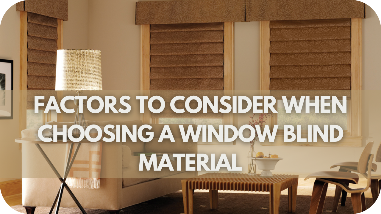 Factors to Consider When Choosing a Window Blind Material