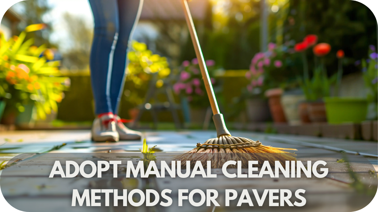 Effortless paver care with manual cleaning methods.