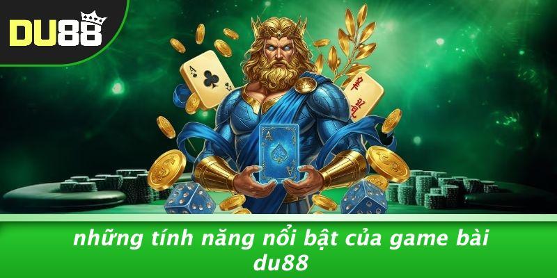 Những Tính Năng Nổi Bật Của Game Bài Du88
