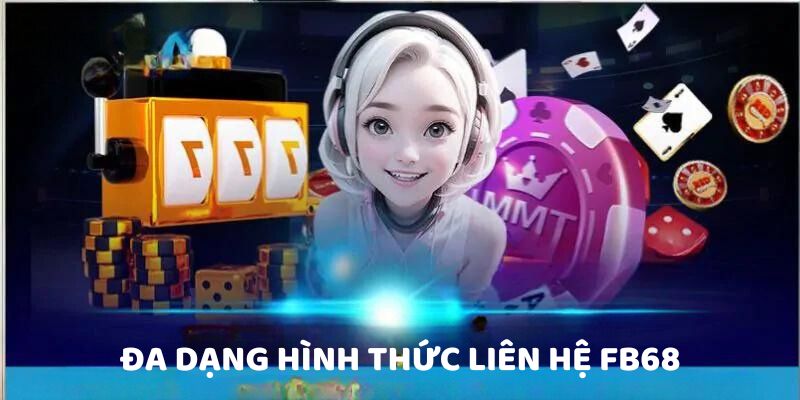 Đa dạng hình thức liên hệ FB68