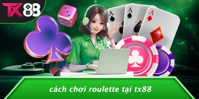 Cách Chơi Roulette Tại Tx88