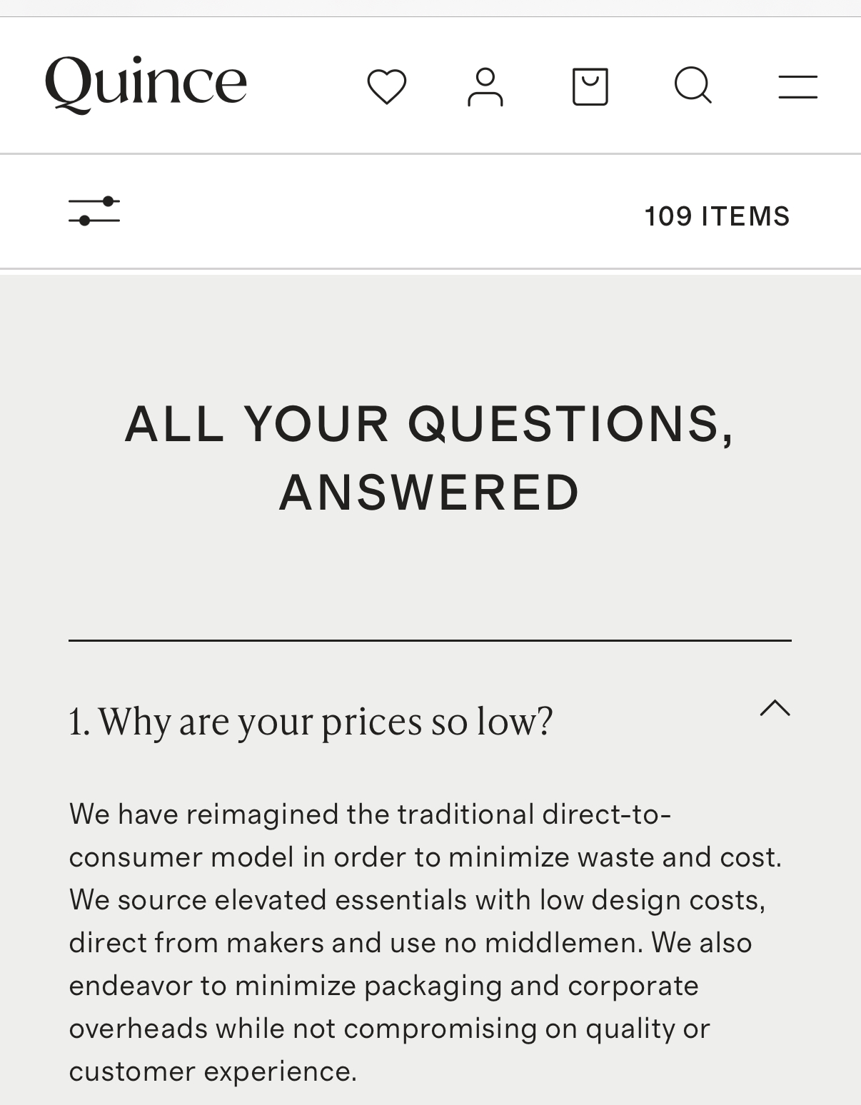 Screenshot of the FAQ on Quince's website. "Why are your prices so low?" Answer: we have reimagined the traditional direct-to-consumer model in order to minimize waste and cost. We source elevated essentials with low design costs, direct from marketers and use no middlemen. We also endeavor to minimize packaging and corporate overheads while not compromising on quality or customer experience."