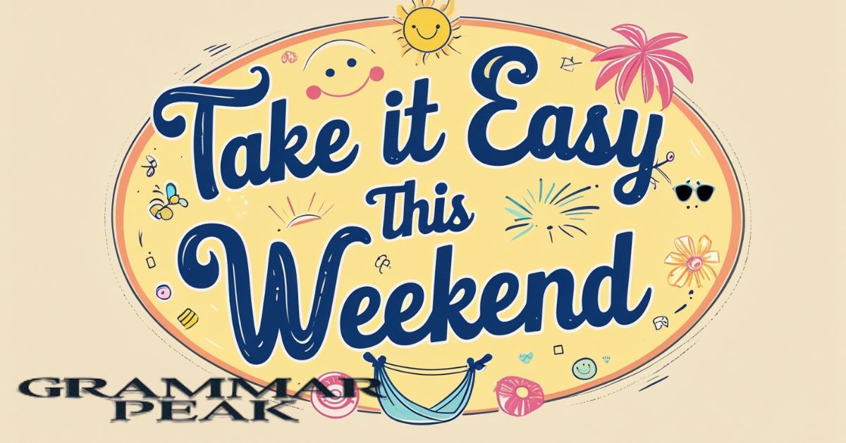 Take It Easy This Weekend