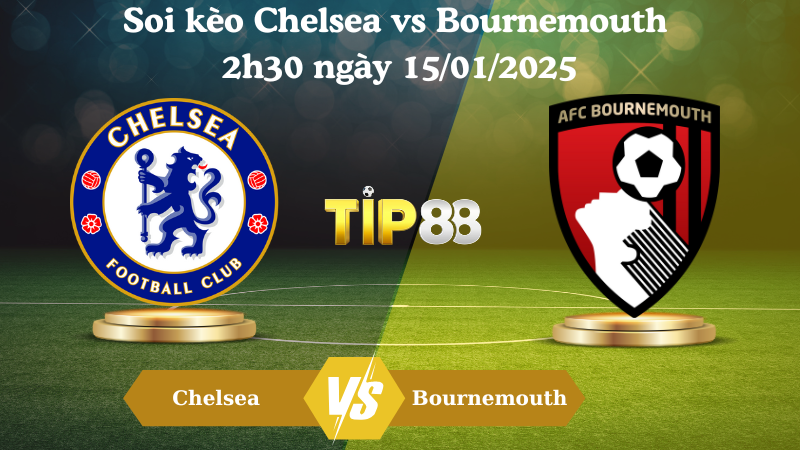 Soi kèo Chelsea vs Bournemouth 2h30 ngày 15/01/2025