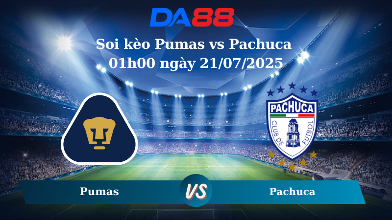 Soi kèo Pumas vs Pachuca 01h00 ngày 21/07/2025