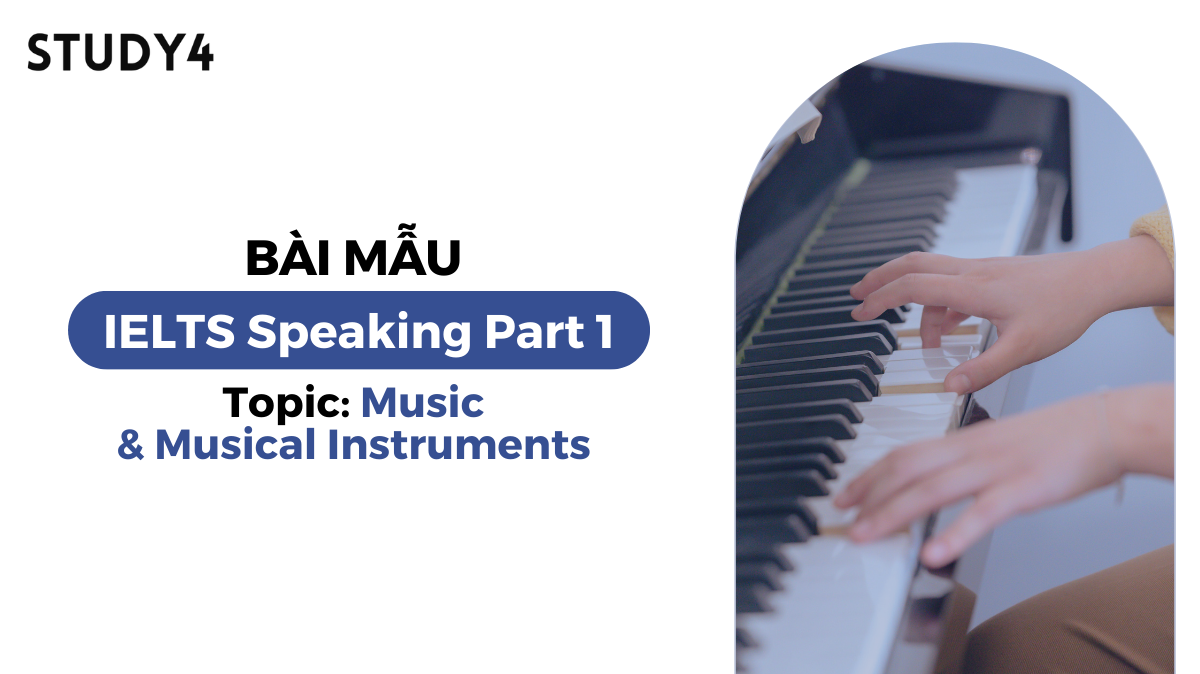 Bài mẫu IELTS Speaking Part 1 - Topic: Music and Musical instruments