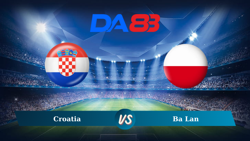 Soi kèo Croatia vs Ba Lan 01h45 ngày 09/09/2024 