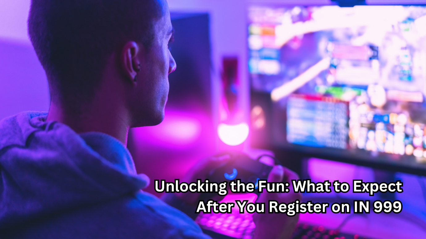 Unlocking the Fun: What to Expect After You Register on IN 999