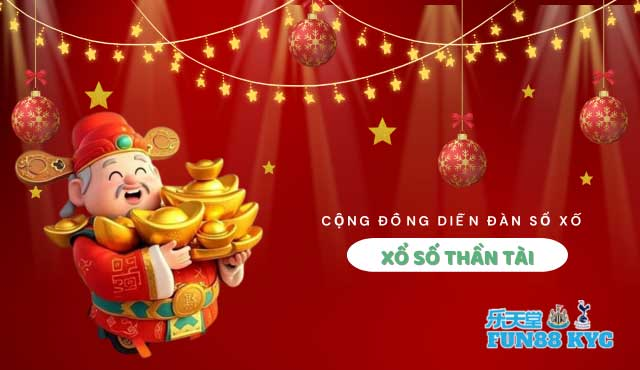 Diễn Đàn Xổ Số Thần Tài - Cách chọn số may mắn tại FUN88 KYC