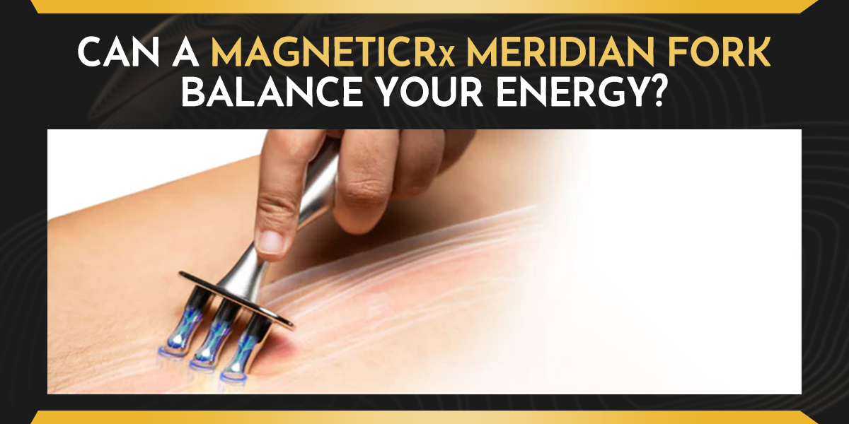 Can a Magnetic Meridian Fork Balance Your Energy?